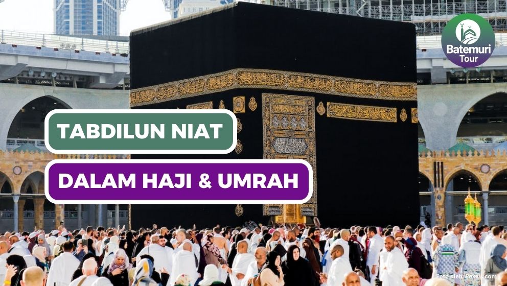 Tabdilun Niat atau Mengganti Niat Ihram Haji menjadi Niat Ihram Umrah atau Sebaliknya